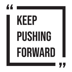 Keep pushing forward inspirational design quote, motivational quotes, typography illustration lettering quotes