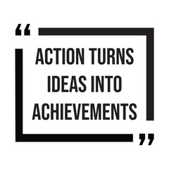 Action turns ideas into achievements inspirational design quote, motivational quotes, typography illustration lettering quotes