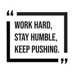 Work hard, stay humble, keep pushing, inspirational design quote, motivational quotes, typography illustration lettering quotes