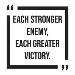 each stronger enemy, each greater victory, inspirational design quote, motivational quotes, typography illustration lettering quotes