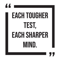each tougher test, each sharper mind, inspirational design quote, motivational quotes, typography illustration lettering quotes