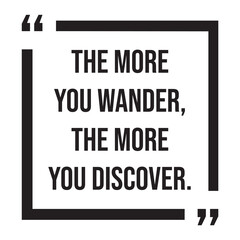 the more you wander, you more you discover, inspirational design quote, motivational quotes, typography illustration lettering quotes