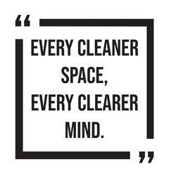 every cleaner space, every clearer mind, inspirational design quote, motivational quotes, typography illustration lettering quotes