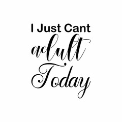 i just can't be an adult today black letters quote
