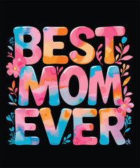 Best Mom Ever - Colorful Gradient Typography T- shirt Design.