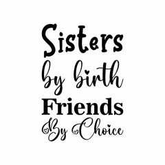 sisters by birth friends by choice black letter quote