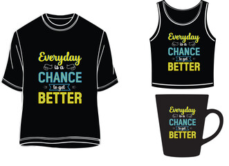 Every day is a chance to get better- Motivational Shirts for women and men, mugs, and vast.