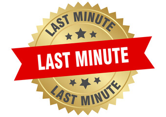 last minute. last minute round red and gold label isolated on transparent background