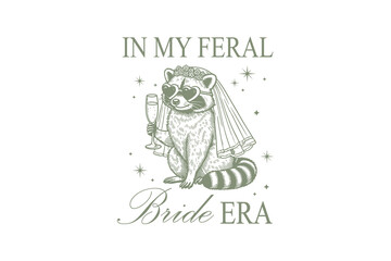 In My Feral Bride Era, Funny Bachelorette Party SVG Typography T Shirt design