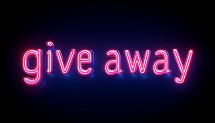 Pink neon sign illuminating the words give away on dark background