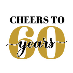 Cheers to 60 years calligraphy hand lettering. 60th Birthday or Anniversary celebration poster. Vector template for greeting card, banner, invitation, poster, sticker, etc.
