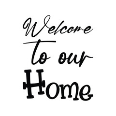 welcome to our home black letters quote