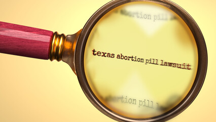 Texas Abortion Pill Lawsuit under magnifying glass. Search, explore and inspect texas abortion pill lawsuit. Take a closer look and analyze texas abortion pill lawsuit. ,3d illustration