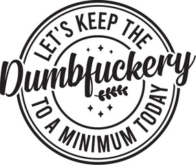 Let's Keep The Dumbfuckery To A Minimum Today