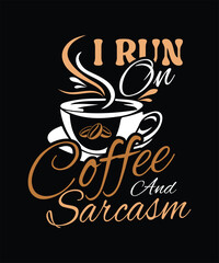 I RUN ON COFFEE and SARCASM  t shirt design