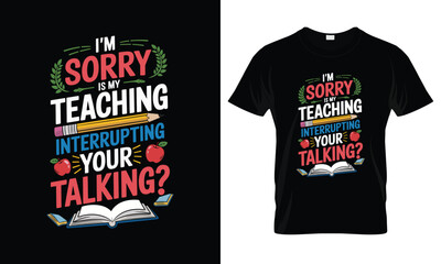 Is My Teaching Interrupting T-shirt