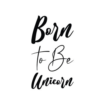 born to be a unicorn black letters quote