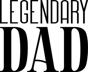 Legendary Dad, Father T-Shirt Design, Motivational Dad Quote Vector