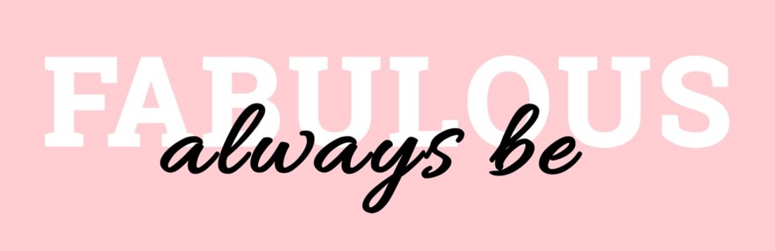 Always be fabolous slogan