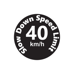 Slow Down Speed limit 40km-h warning signage vector illustration work