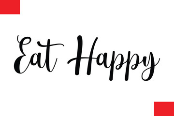 Eat Happy Modern Cursive Hand Lettering Typography Food Quote Phrase