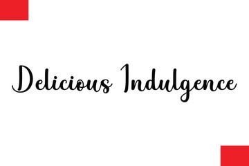 Delicious Indulgence Modern Typography Text Quote Food Slogan Phrase