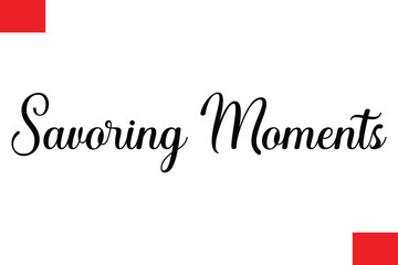 Savoring Moments Modern Typography Text Quote Food Slogan Phrase