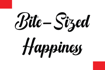 Bite-Sized Happiness Modern Cursive Hand Lettering Typography Food Quote Phrase