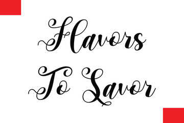 Flavors To Savor Modern Cursive Hand Lettering Typography Food Quote Phrase