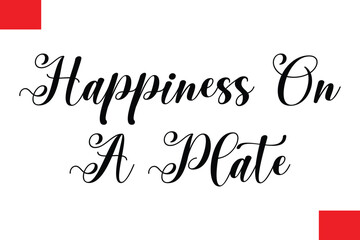 Happiness On A Plate  Modern Cursive Hand Lettering Typography Food Quote Phrase