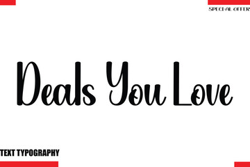 Deals You Love Special Offer Slogan Stylish Modern Calligraphy Text Lettering