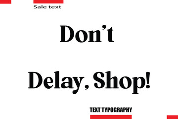 Don’t Delay, Shop! Modern Typography Text For Special Offer Signs