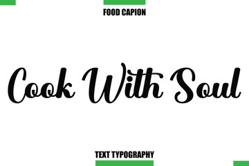 Cook With Soul Text Typography Food Quote Caption