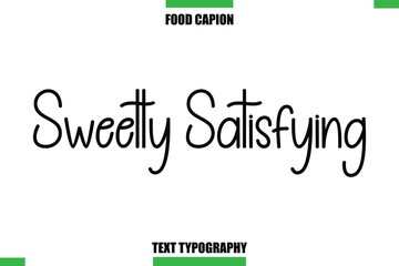 Sweetly Satisfying Text Typography Food Quote Caption