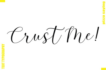 Crust Me! Modern Typography Hand Lettering Text Pizza Slogan Quote