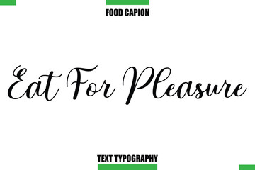 Eat For Pleasure Text Typography Food Quote Caption