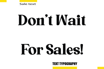 Don’t Wait For Sales! Text Typography For Special Offer Caption