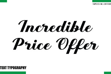 Incredible Price Offer Special Offer Slogan Stylish Modern Typography Lettering Text
