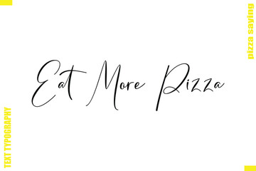 Eat More Pizza Modern Typography Hand Lettering Text Pizza Slogan Quote