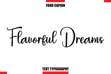 Flavorful Dreams Cursive Text Calligraphy Hand Written Lettering Food Saying Quote