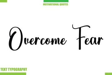 Fototapeta premium Overcome Fear Stylish Typography Text Motivational Quotes