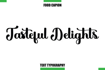 Tasteful Delights Text Typography Food Quote Caption
