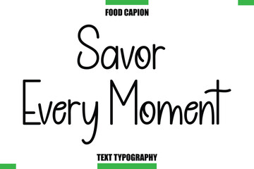 Savor Every Moment Text Typography Food Quote Caption