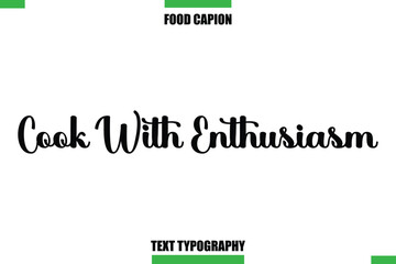 Cook With EnthusiasmText Typography Food Quote Caption