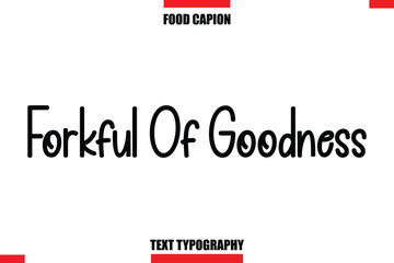 Forkful Of Goodness Cursive Text Calligraphy Hand Written Lettering Food Saying Quote