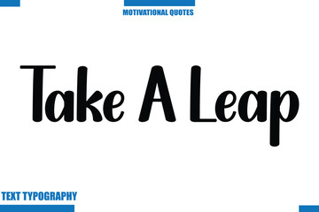 Obraz premium Take A Leap Motivational Caption In Cursive Text Typography