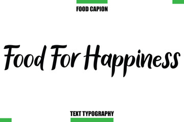 Food For Happiness Text Typography Food Quote Caption