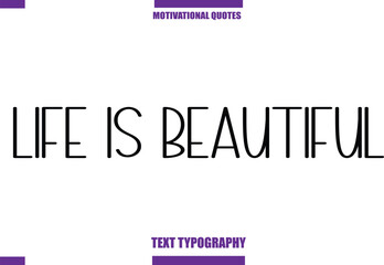 Life Is Beautiful Modern Calligraphy Text Positive Motivational Slogan