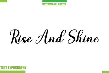 Rise And Shine Stylish Typography Text Motivational Quotes