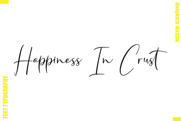 Happiness In Crust Modern Typography Hand Lettering Text Pizza Slogan Quote